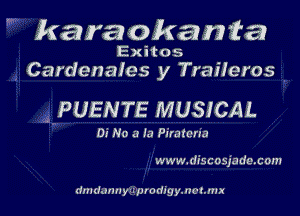 karaokan'ta

Exitos
Cardenafes y TraHeros

. PUENTE MUSICAL

Of No a la Piratnrra

www.dr'scosja dmcom

dmdnnuyii prodigymotnm