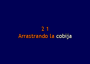 21

Arrastrando la cobija