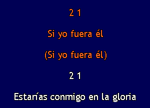 2 1
Si yo fuera (al
(Si yo fuera (3U

21

Estan'as conmigo en la gloria