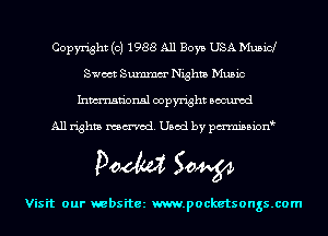 Copyright (c) 1988 All Boys USA Musicl
Sweet Summm' Nights Music
Inmn'onsl copyright Bocuxcd

All rights named. Used by pmnisbion

Doom 50W

Visit our websitez m.pocketsongs.com