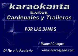 karaokanta

ExHos
Cardenales y Traileros

POR LAS DAMAS

ManueICampos

Di No a fa Piratcna www.discosjade.com