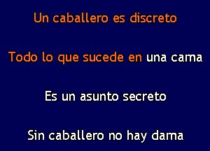 Un caballero es discreto

Todo lo que sucede en una cama

Es un asunto secreto

Sin caballero no hay dama