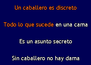 Un caballero es discreto

Todo lo que sucede en una cama

Es un asunto secreto

Sin caballero no hay dama