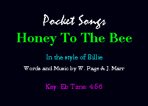 Doom 50W
Honey To The Bee

In the style of 311113
Womb and Music by W Page A) Max?