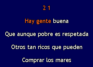 2 1
Hay gente buena
Que aunque pobre es respetada
Otros tan ricos que pueden

Comprar los mares