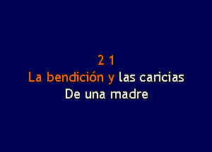 21

La bendicidn y las caricias
De una madre