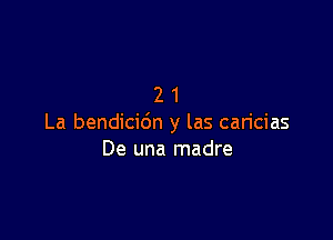 21

La bendicidn y las caricias
De una madre