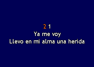 21

Ya me voy
Llevo en mi alma una herida