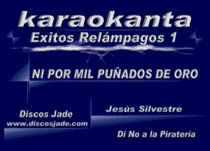 karaokaw fa

Exitos Refampagos 1

NI POR MIL PUNADOS DE 0R0

Discos Jade N. Jesus Silvcstrc

www.discospducom
,.-.. , ,
D! No a In Purarena