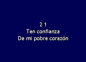 21

Ten confianza
De mi pobre corazdn