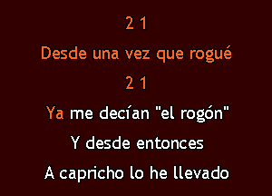 2 1
Desde una vez que rogw
2 1

Ya me decfan el rogdn

Y desde entonces

A capricho lo he llevado