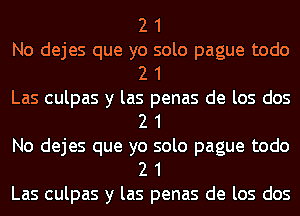 No dejes que yg lolo pague todo
Las culpas y las2 Jenas de los dos
No dejes que yg lolo pague todo
Las culpas y las2 Jenas de los dos