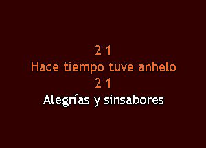 2 1
Hace tiempo tuve anhelo

2 1
Alegn'as y sinsabores