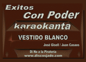 Exitos

Con Po def

karaokai3 fa

VESTIDO BLANCO

Jose Gisen -' Juan Casaos

01 No a la Pirateria
www.discosiade.com