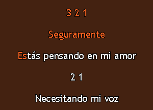 321

Seguramente

Esta's pensando en mi amor

21

Necesitando mi voz