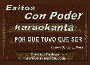 Exitos

Con Po def

karaokaiifa

POR QUE TUVO QUE SER

Ramon Gonzalez Mora

Di No a la Piratena
www.discosiade.com