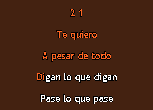 2 1
Te quiero

A pesar de todo

Digan lo que digan

Pase lo que pase