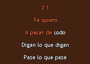 2 1
Te quiero

A pesar de todo

Digan lo que digan

Pase lo que pase