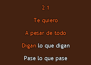 2 1
Te quiero

A pesar de todo

Digan lo que digan

Pase lo que pase