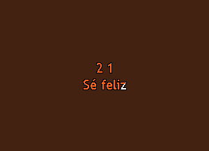 2 1
S(S feliz