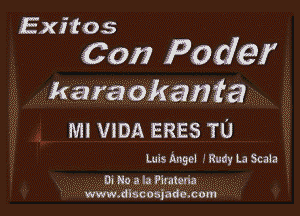 axitos

con Peder

karaokanfa

MI VIDA ERES TU

Luis Angel .' Rudy La Scala

01' No a la Piratena
WWW.dlscosiade.com