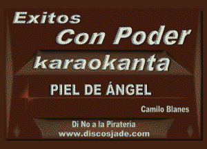 Exitos

0017 P0 def

karaokaf3fa

PlEL DE ANGEL

Camila Blanes

03 No a la Pirateria
www.dlscosjade.com