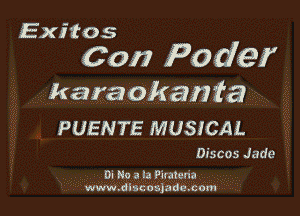 Exitos

6017 P0 def

karaokaaia

PUENTE MUSICAL

Discos Jade

Di No a la Piratena
www.diacos)ade.com