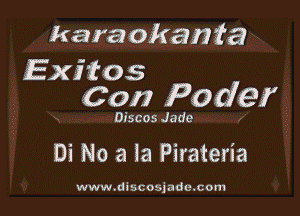 karaokanfa

Exitos
Con Peder

Discos Jade

Di No a la Pirateria

www.diucosjadc.com
