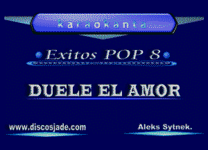 i . f 6' ?(a -1 fit La. g.1...,.,i..... . . 8.32?3.'zw-'
mmmmww '-

f. .1.?.S?.f.95 .13. .2 .17. .5 w

...3

M

DUELE EL AMOR

www.discasjademm nicks Sytlmk.