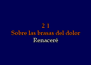 21

Sobre las brasas del dolor
Renacere'z