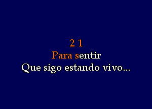 21

Para sentjr
Que sigo estando vivo...