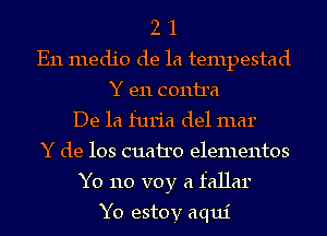 2 '1
E11 medio de la tempestad
Y en (30111161
De la furia del mar
Y de 103 (31161110 elementos
Y0 110 voy a fallar

Y0 estoy aqui