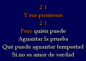 2 '1
Y 3113 promesas
2 '1
Pero qui6311 puede
Aguantar 1a prueba
(21163 puede aguantar tempestad

81110 es amor de verdad