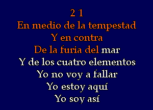 2 '1
E11 medio de la tempestad
Y en (30111161
De la furia del mar
Y de 103 (31161110 elementos
Y0 110 voy a fallar
Y0 estoy aqui
Yo soy asi