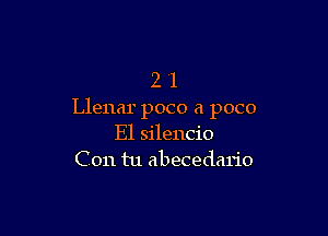 2 1
Llenar poco a poco

E1 silencio
C 011 tu abecedario