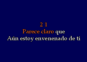 21

Parece Claro que
A1111 estoy envenenado de 11'