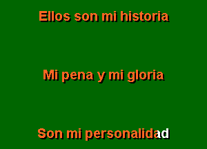 Ellos son mi historia

Mi pena y mi gloria

Son mi personalidad