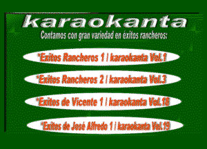 karaok anta
Confammngmwfedadewilammbem

'Exftos Rmkems 1 Ram Vat!

Exitos Ranchem 2 .i mm W
'Exr'tos de Vicente 1 mm m 16

amssunswtrwswmm