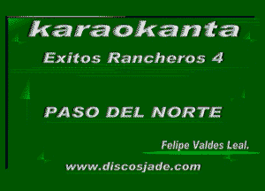 karaokan ta

Exitos Rancheros 4

PASO DEL NORTE

Felipe Vafdes Leaf.

ww w.dl's co sja do.com