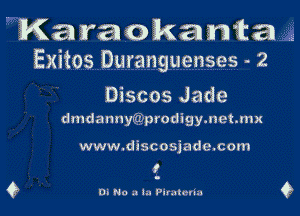  Karaakanita
Exitos Duranguenses - 2

Discos Jade

dmdannyziizprodigymetmx

www.discosjade.com
I

D. No .I In Parateliu