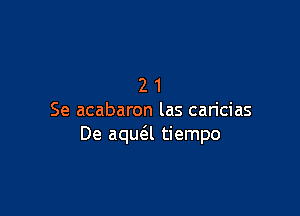 21

Se acabaron las caricias
De aqua tiempo