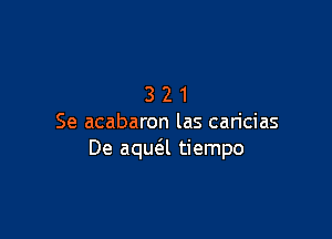 321

Se acabaron las caricias
De aqua tiempo