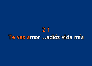 21

Te vas amor ..adi65 Vida mfa