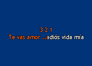 321

Te vas amor ..adi65 Vida mfa