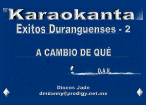 'Karaokanita
Exitos Duranguenses - 2

A CAMBIO DE QUE

1......M.e......a,

Omens Jadu-
duldauuyv pnldvgymwtvnn