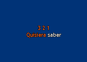 321

Quisiera saber