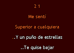 21

Me sentf

Superior a cualquiera

..Y un pqu de estrellas

. .Te quise bajar