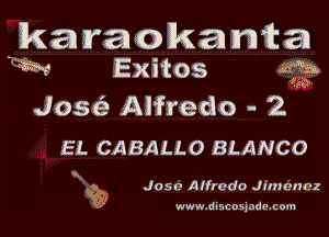 aka 11an ken mica
W Exitos mm

45

Jos(e Alfredo - 2 V

EL CABALL O BLANCO

.h
b Jose Alfredo Jimenez

www.discos)ada.com