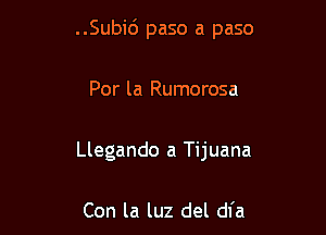 ..Subi6 paso a paso

Por la Rumorosa

Llegando a Tijuana

Con la luz del dfa