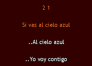 21

Si vas al cielo azul

..Al cielo azul

..Yo voy contigo